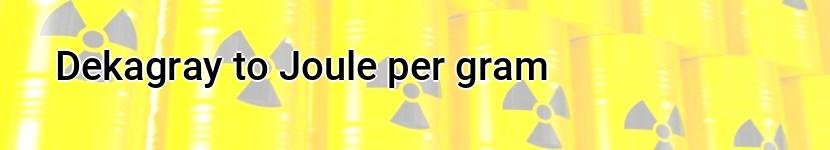 dekagray to joule per gram
