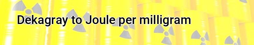 dekagray to joule per milligram