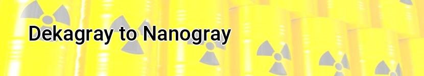 dekagray to nanogray