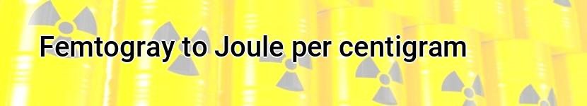 femtogray to joule per centigram