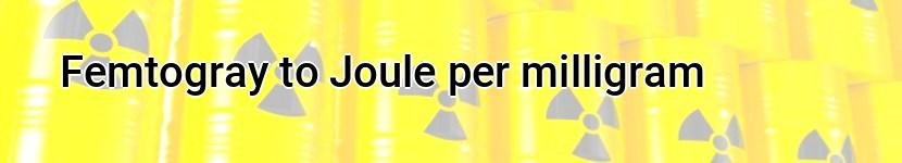 femtogray to joule per milligram