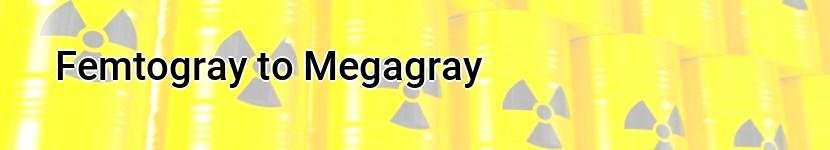 femtogray to megagray