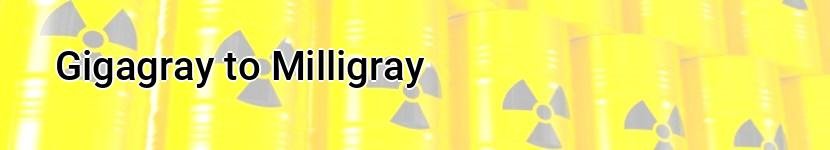 gigagray to milligray