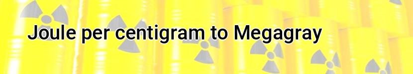 joule per centigram to megagray