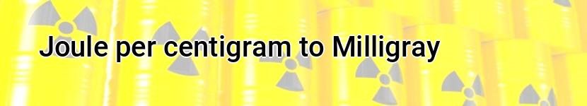 joule per centigram to milligray