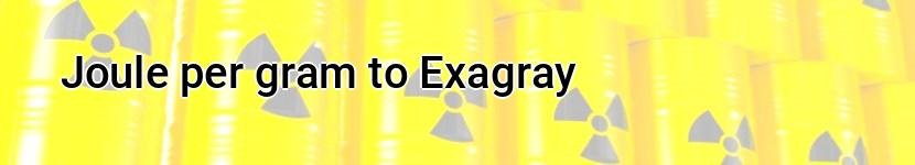 joule per gram to exagray