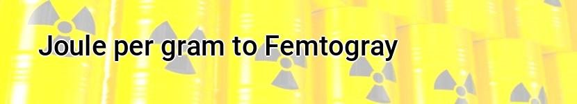 joule per gram to femtogray