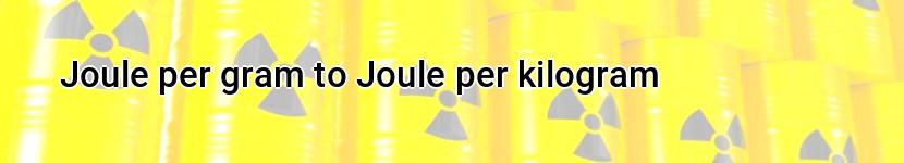 joule per gram to joule per kilogram