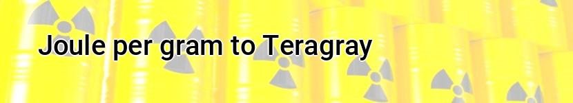 joule per gram to teragray