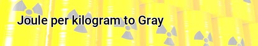 joule per kilogram to gray