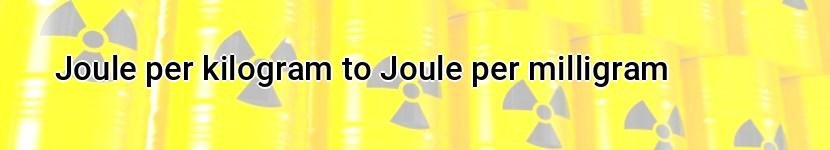 joule per kilogram to joule per milligram
