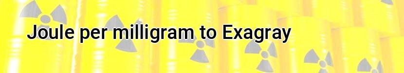 joule per milligram to exagray