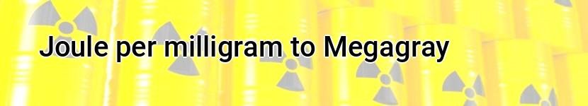 joule per milligram to megagray