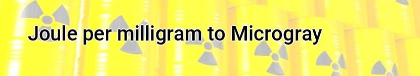 joule per milligram to microgray