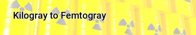 kilogray to femtogray