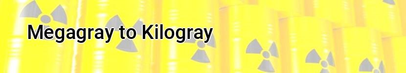 megagray to kilogray