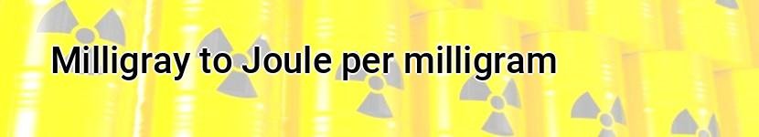 milligray to joule per milligram