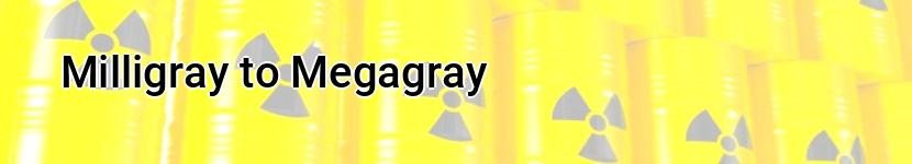 milligray to megagray