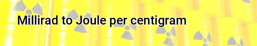 millirad to joule per centigram