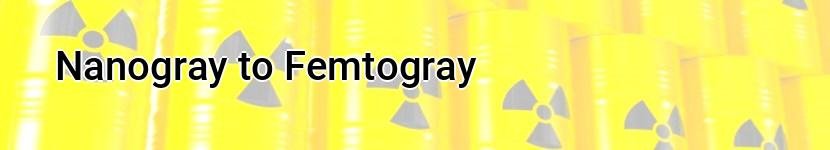 nanogray to femtogray