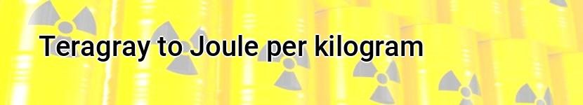 teragray to joule per kilogram