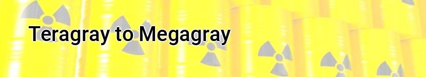 teragray to megagray