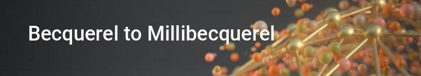becquerel to millibecquerel