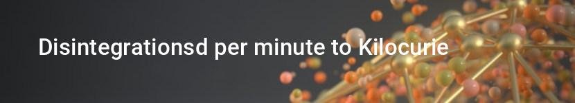disintegrationsd per minute to kilocurie