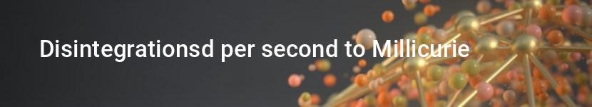 disintegrationsd per second to millicurie