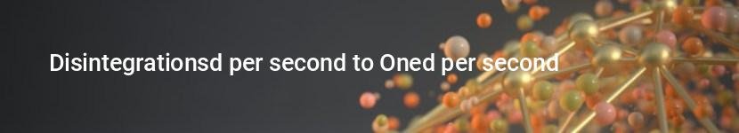 disintegrationsd per second to oned per second