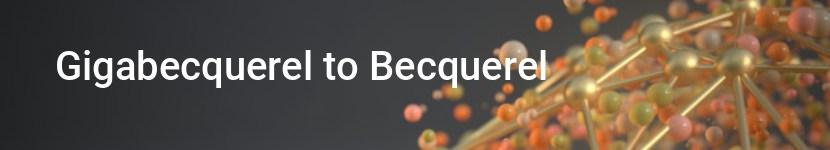 gigabecquerel to becquerel
