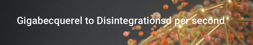 gigabecquerel to disintegrationsd per second