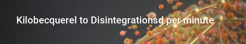 kilobecquerel to disintegrationsd per minute