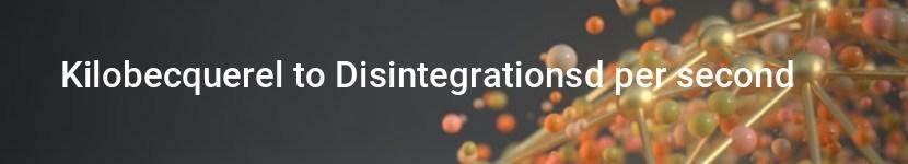 kilobecquerel to disintegrationsd per second