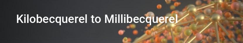 kilobecquerel to millibecquerel