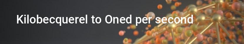 kilobecquerel to oned per second