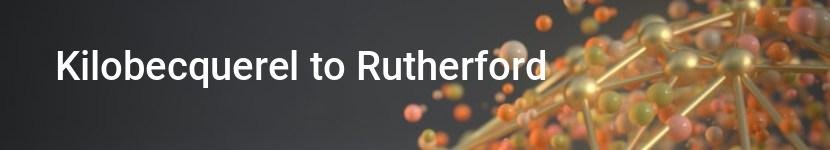 kilobecquerel to rutherford