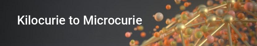 kilocurie to microcurie