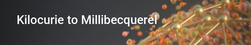 kilocurie to millibecquerel