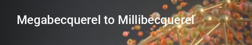 megabecquerel to millibecquerel