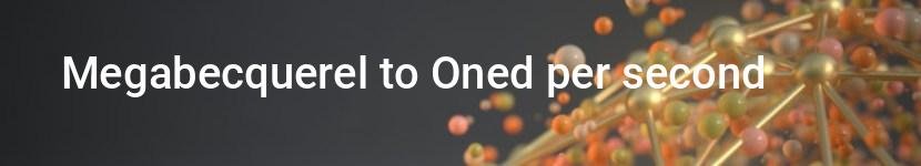 megabecquerel to oned per second