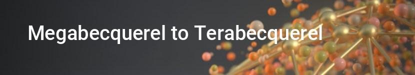 megabecquerel to terabecquerel
