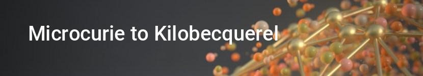 microcurie to kilobecquerel