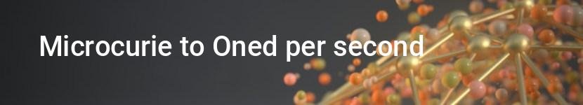 microcurie to oned per second