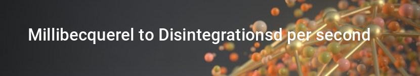 millibecquerel to disintegrationsd per second