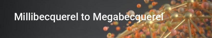millibecquerel to megabecquerel