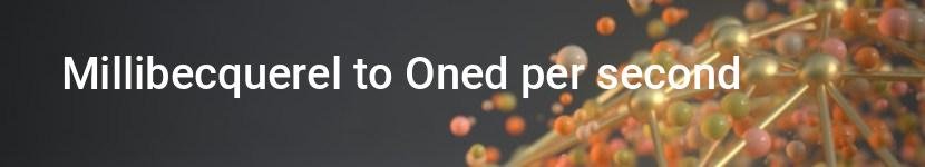millibecquerel to oned per second