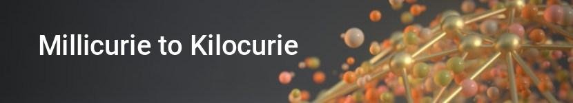 millicurie to kilocurie