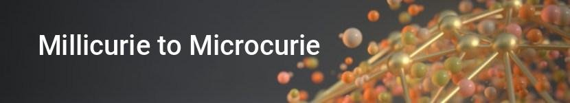 millicurie to microcurie