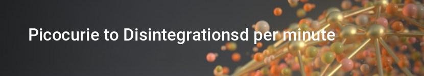 picocurie to disintegrationsd per minute